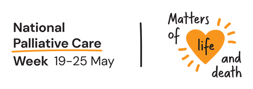 Palliative Care Week banner reads 'National Palliative Care Week 19-25 May. Mattes of life and death'. the word, 'life' is inside an orange love heart.