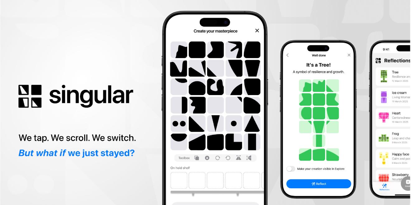 Three smartphones display a creative app for designing abstract shapes and patterns. The left screen shows black shapes, the middle screen a tree, and the right screen lists reflections. The word "Singular" is on the left with the text: "We tap. We scroll. We switch. But what if we just stayed?" 