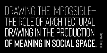 Staff work, Drawing the Impossible the role of architectural drawing