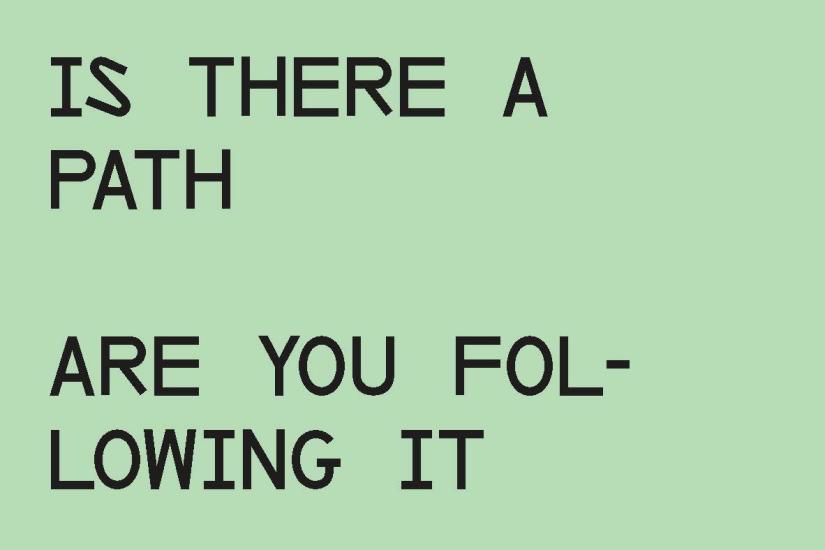 A black text on a green background reads IS THERE A PATH ARE YOU FOLLOWING IT
