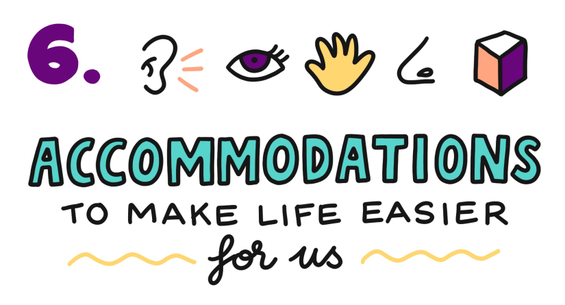 6. Accommodations to make life easier for us