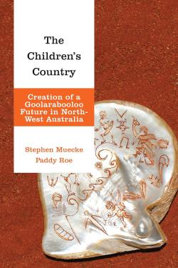 The Children's Country: Creation of a Goolarabooloo Future in North-west Australia